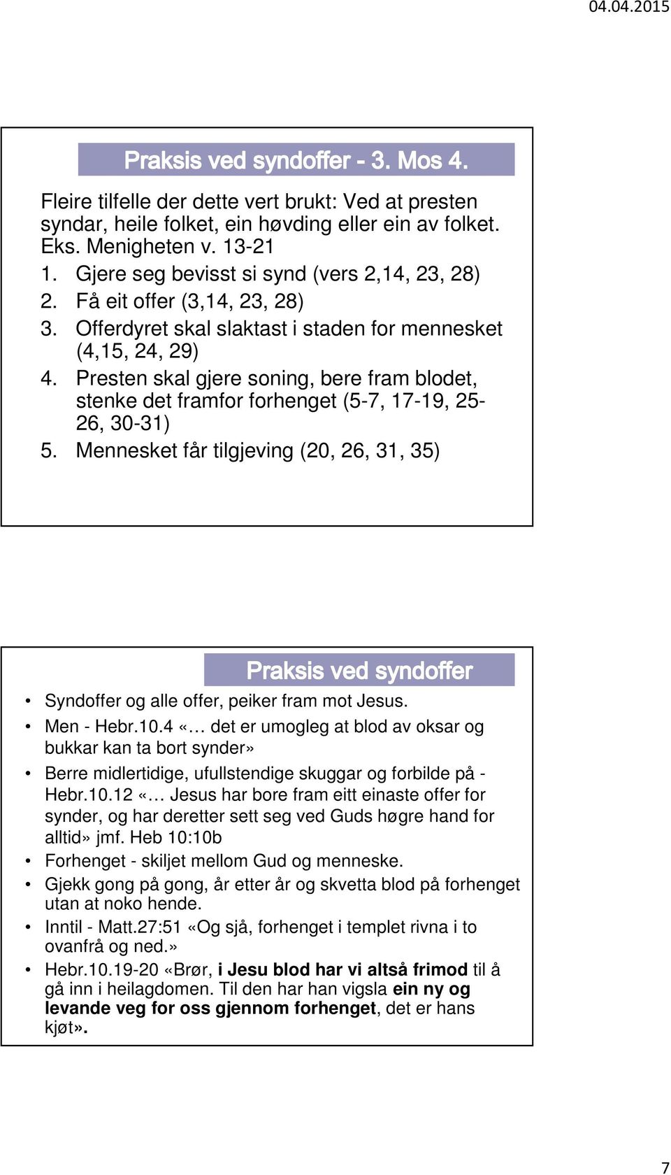 Mennesket får tilgjeving (20, 26, 31, 35) Syndoffer og alle offer, peiker fram mot Jesus. Men - Hebr.10.