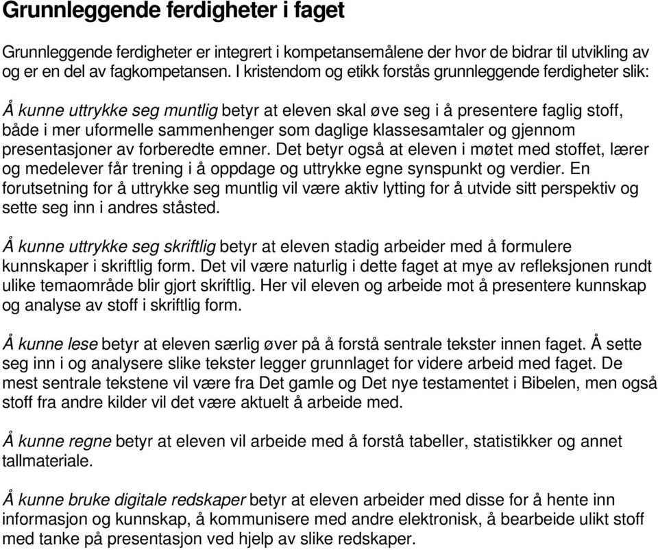 klassesamtaler og gjennom presentasjoner av forberedte emner. Det betyr også at eleven i møtet med stoffet, lærer og medelever får trening i å oppdage og uttrykke egne synspunkt og verdier.