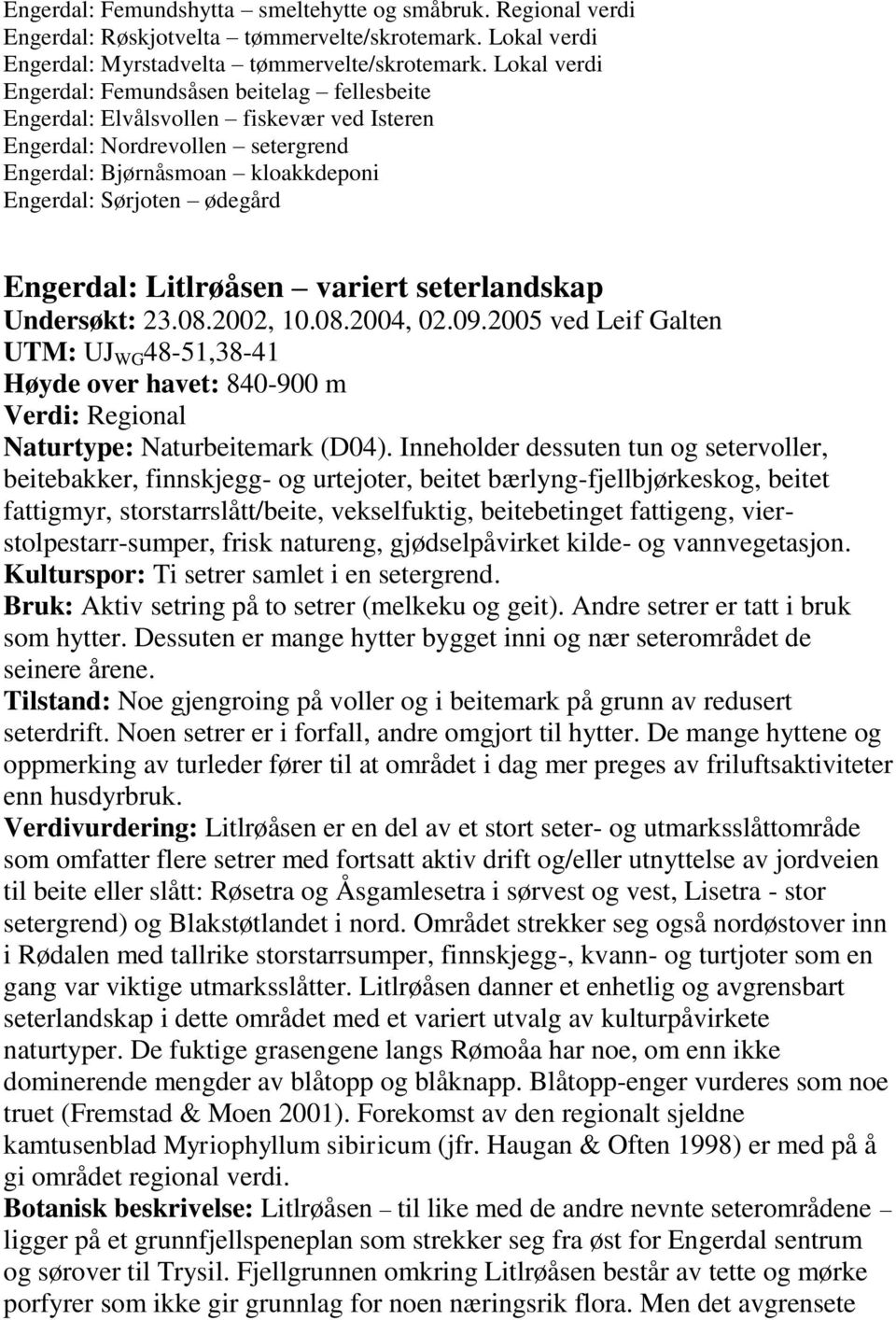 Engerdal: Litlrøåsen variert seterlandskap Undersøkt: 23.08.2002, 10.08.2004, 02.09.