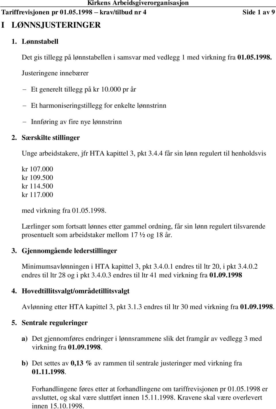 4 får sin lønn regulert til henholdsvis kr 107.000 kr 109.500 kr 114.500 kr 117.000 med virkning fra 01.05.1998.