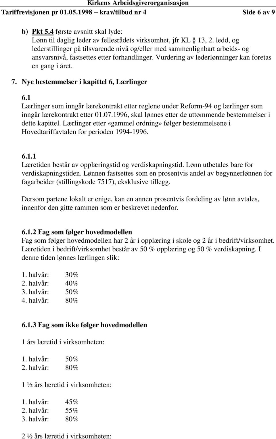 Nye bestemmelser i kapittel 6, Lærlinger 6.1 Lærlinger som inngår lærekontrakt etter reglene under Reform-94 og lærlinger som inngår lærekontrakt etter 01.07.