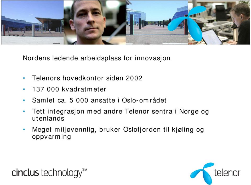 5 000 ansatte i Oslo-området Tett integrasjon med andre Telenor