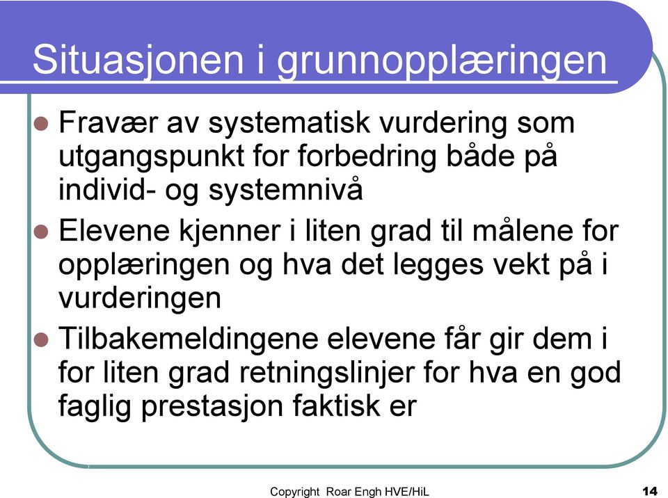 opplæringen og hva det legges vekt på i vurderingen Tilbakemeldingene elevene får gir dem i