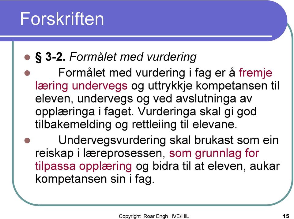 til eleven, undervegs og ved avslutninga av opplæringa i faget.