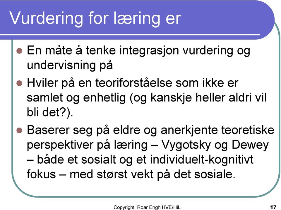 Baserer seg på eldre og anerkjente teoretiske perspektiver på læring Vygotsky og Dewey både et