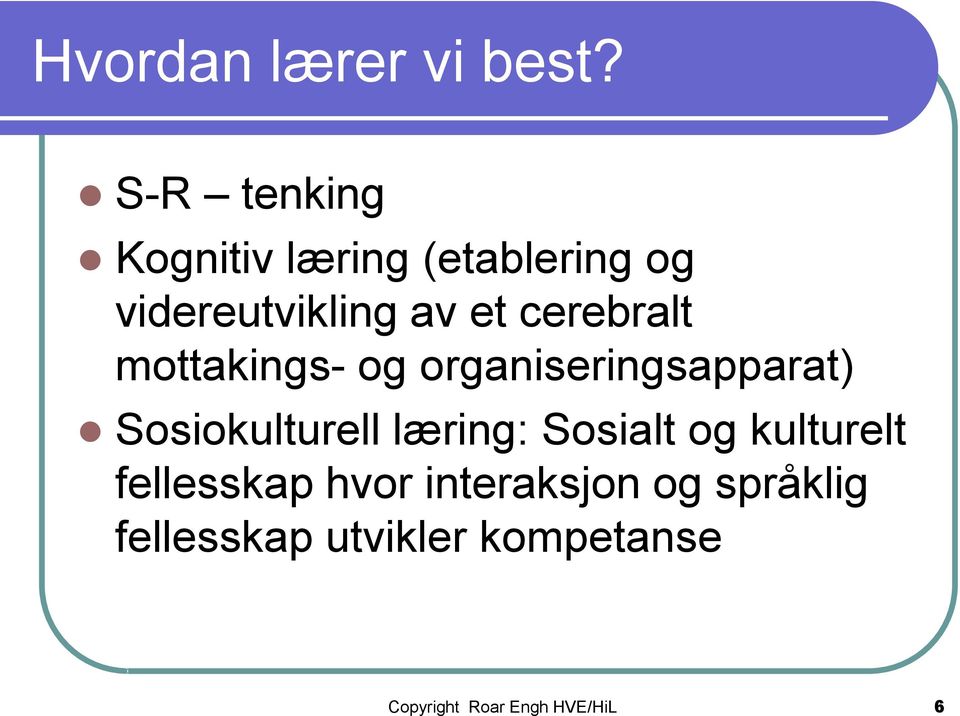 cerebralt mottakings- og organiseringsapparat) Sosiokulturell læring: