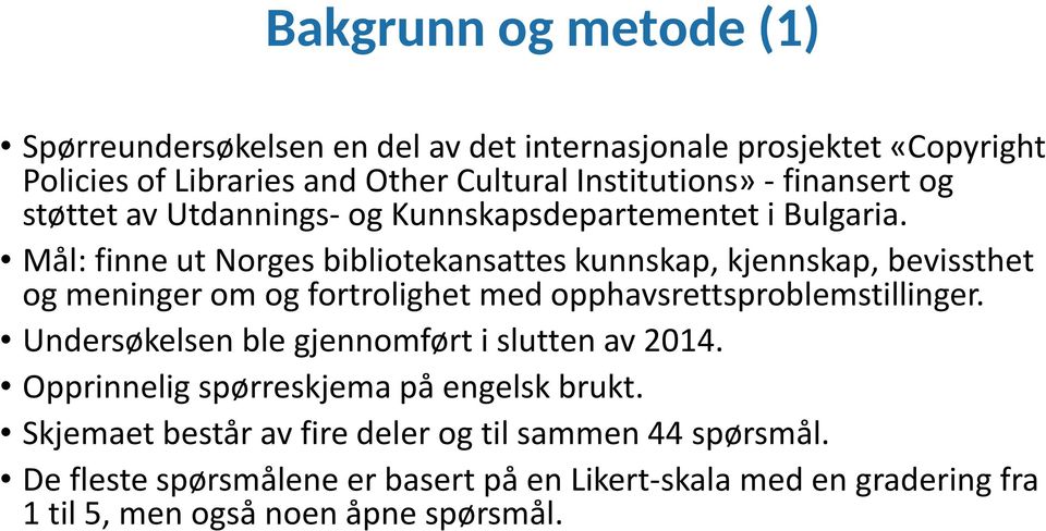 Mål: finne ut Norges bibliotekansattes kunnskap, kjennskap, bevissthet og meninger om og fortrolighet med opphavsrettsproblemstillinger.