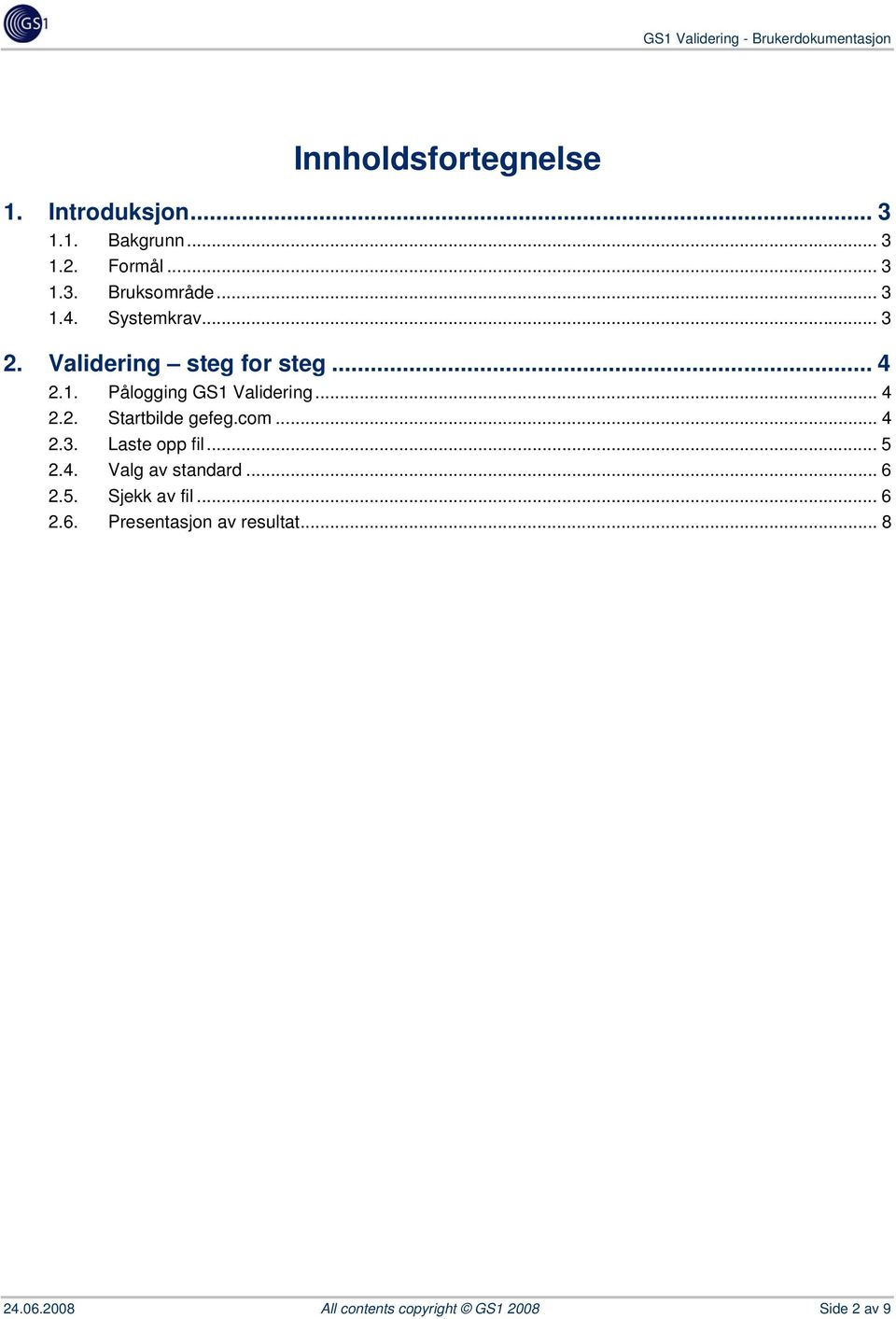 com... 4 2.3. Laste opp fil... 5 2.4. Valg av standard...6 2.5. Sjekk av fil... 6 2.6. Presentasjon av resultat.