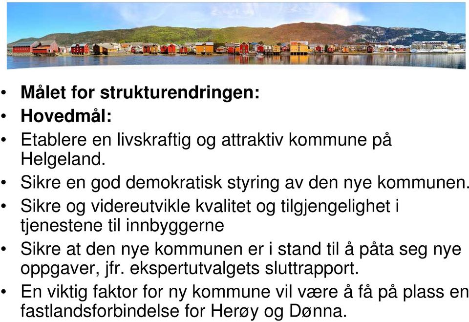 Sikre og videreutvikle kvalitet og tilgjengelighet i tjenestene til innbyggerne Sikre at den nye kommunen