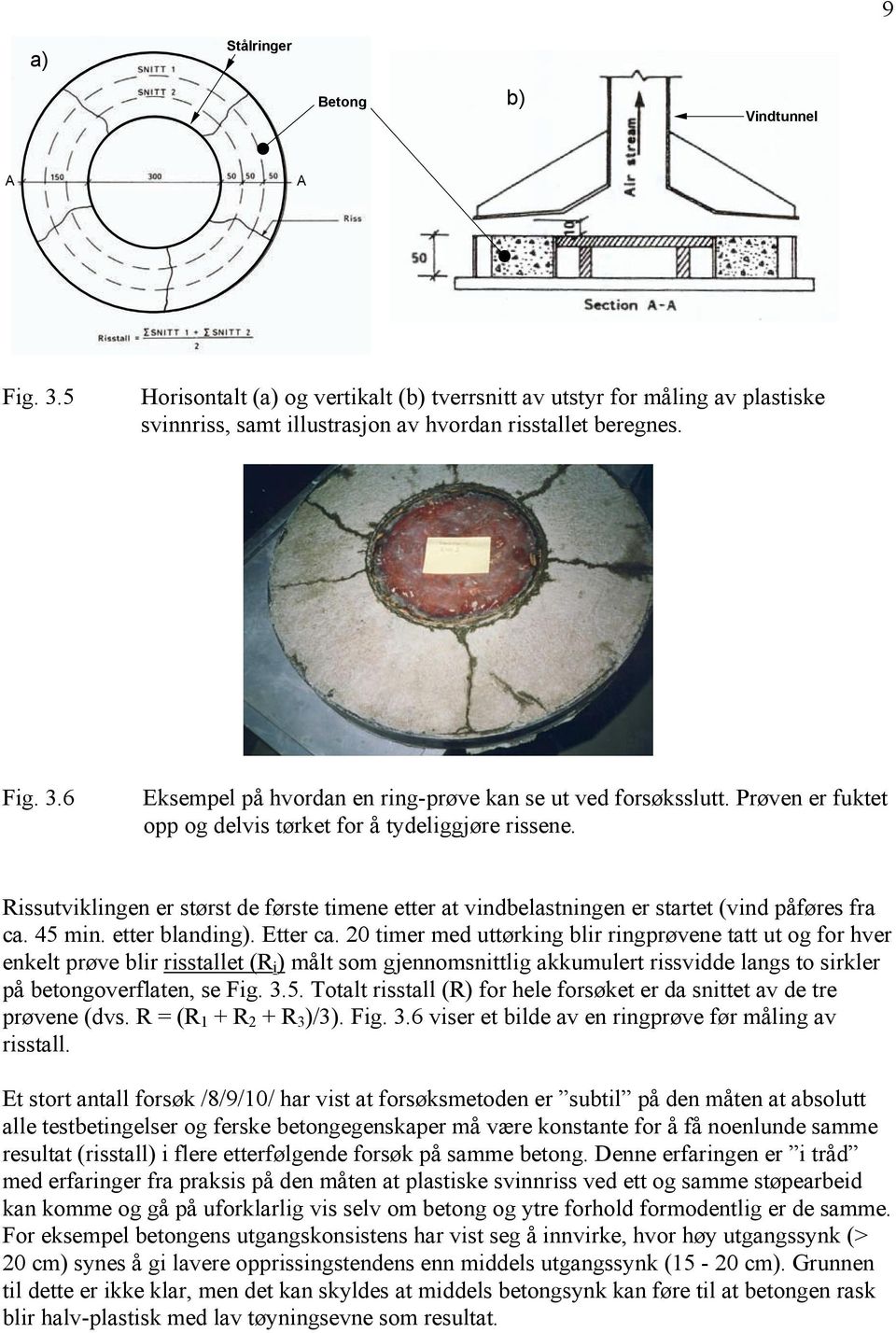 Etter ca. 20 timer med uttørking blir ringprøvene tatt ut og for hver enkelt prøve blir risstallet (R i ) målt som gjennomsnittlig akkumulert rissvidde langs to sirkler på betongoverflaten, se Fig. 3.