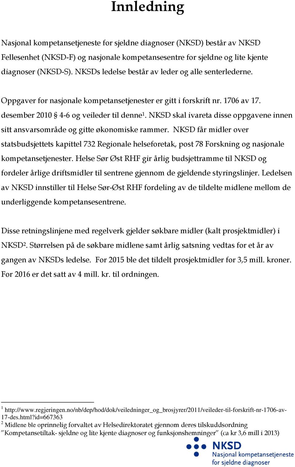 NKSD skal ivareta disse oppgavene innen sitt ansvarsområde og gitte økonomiske rammer.