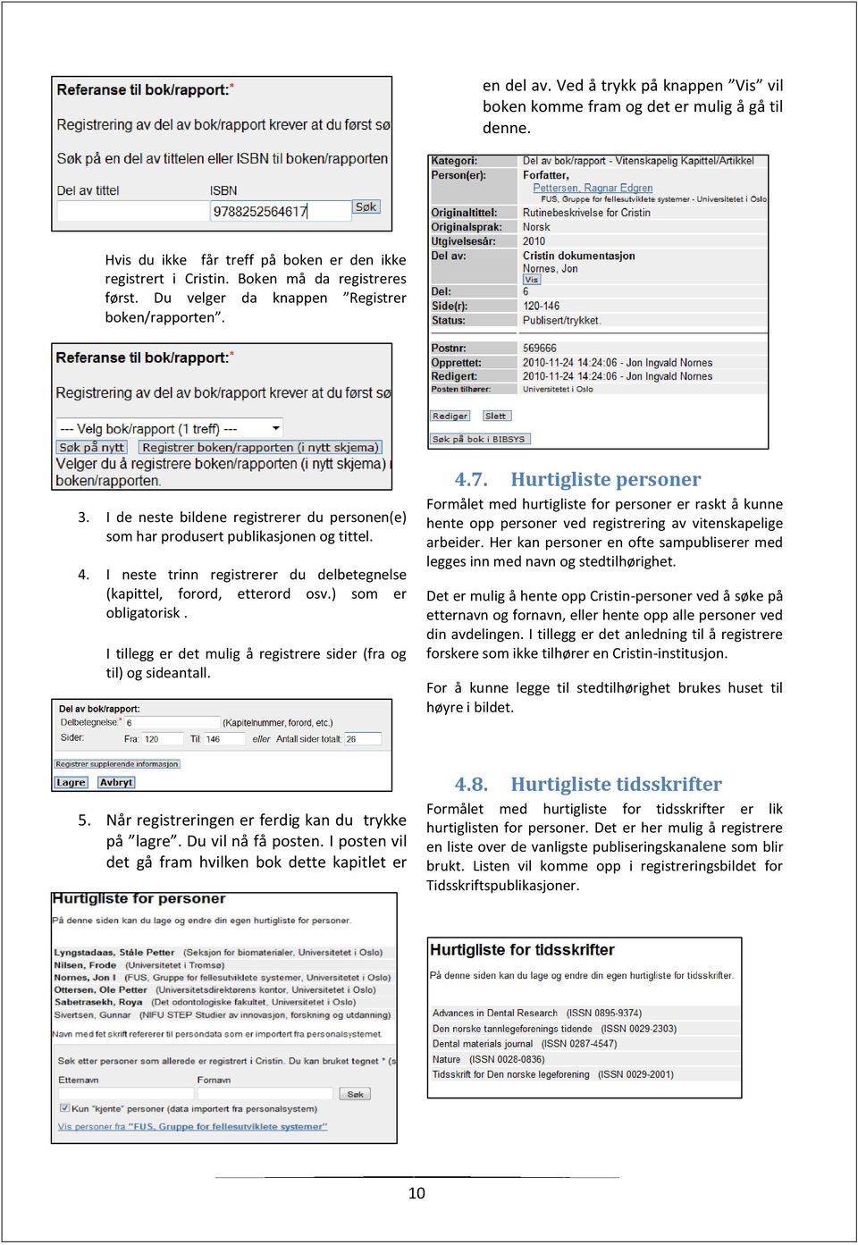 I neste trinn registrerer du delbetegnelse (kapittel, forord, etterord osv.) som er obligatorisk. I tillegg er det mulig å registrere sider (fra og til) og sideantall. 4.7.