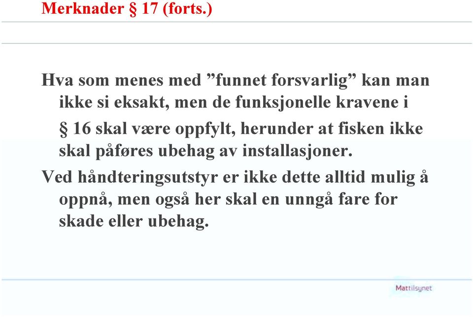 funksjonelle kravene i 16 skal være oppfylt, herunder at fisken ikke skal