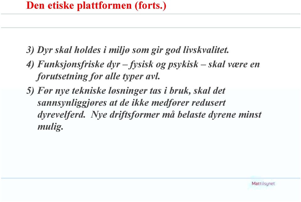 4) Funksjonsfriske dyr fysisk og psykisk skal være en forutsetning for alle typer