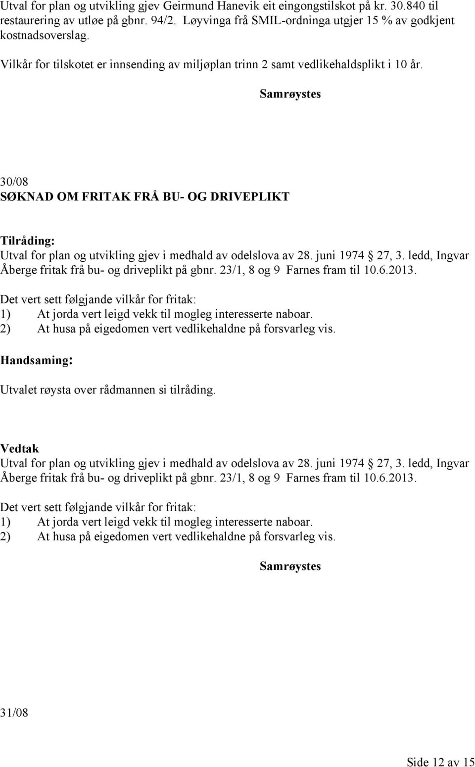 juni 1974 27, 3. ledd, Ingvar Åberge fritak frå bu- og driveplikt på gbnr. 23/1, 8 og 9 Farnes fram til 10.6.2013.