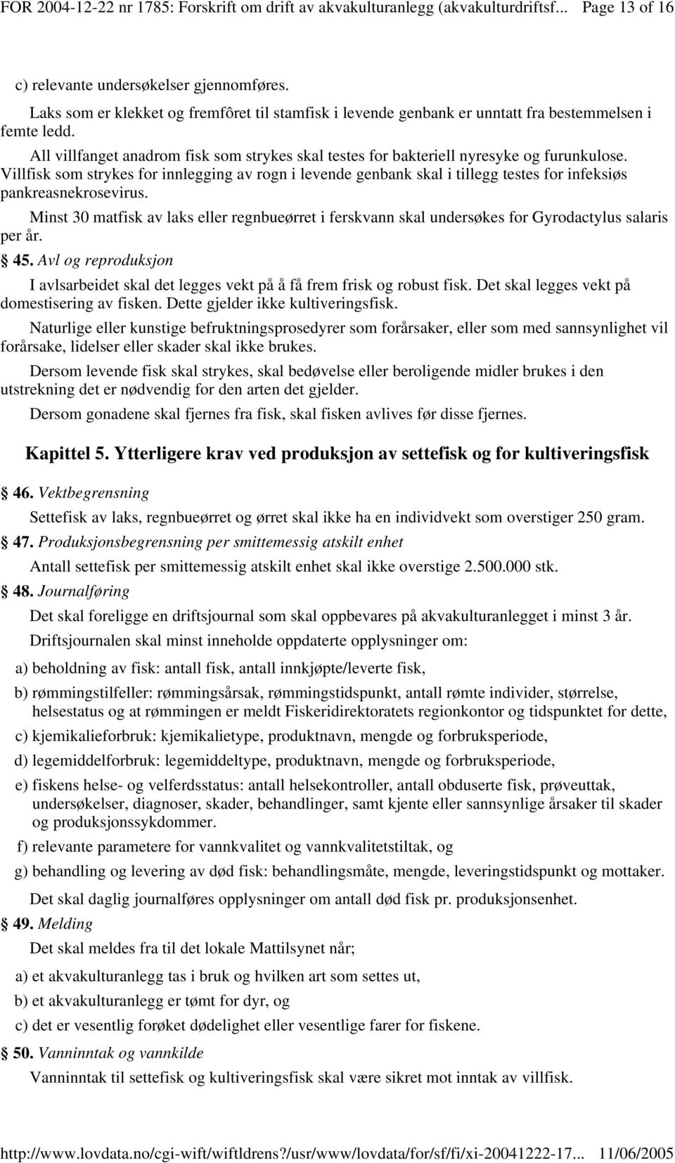 Villfisk som strykes for innlegging av rogn i levende genbank skal i tillegg testes for infeksiøs pankreasnekrosevirus.