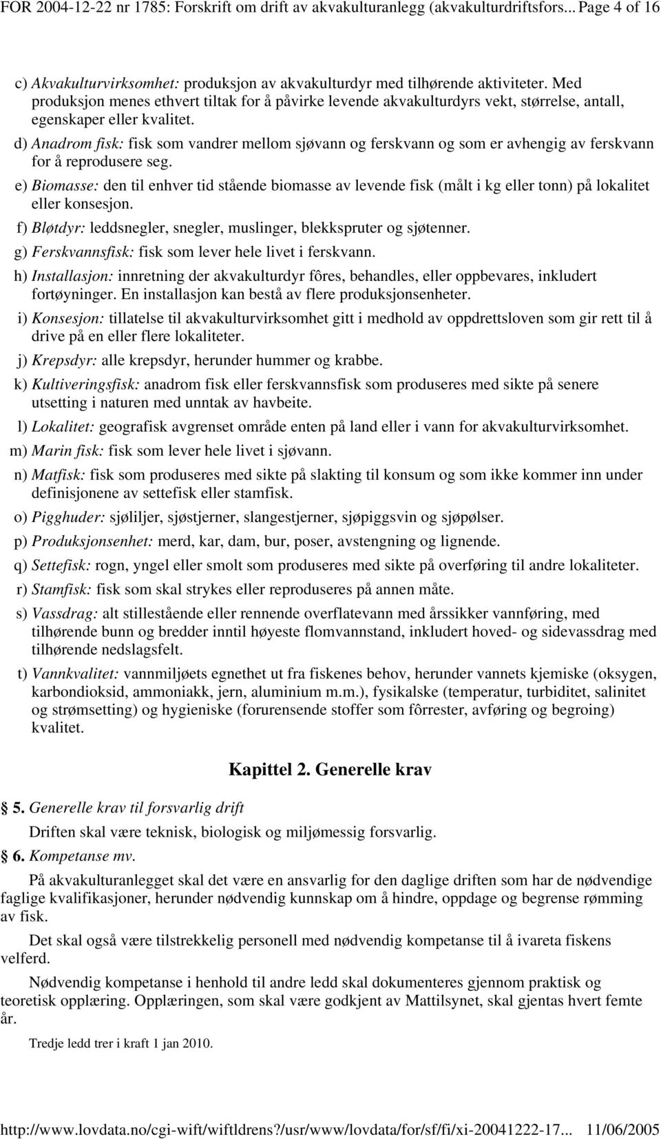 d) Anadrom fisk: fisk som vandrer mellom sjøvann og ferskvann og som er avhengig av ferskvann for å reprodusere seg.