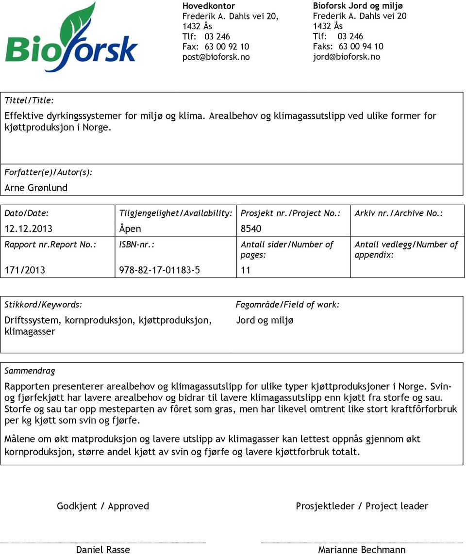 Forfatter(e)/Autor(s): Arne Grønlund Dato/Date: Tilgjengelighet/Availability: Prosjekt nr./project No.: Arkiv nr./archive No.: 12.12.2013 Åpen 8540 Rapport nr.report No.: ISBN-nr.