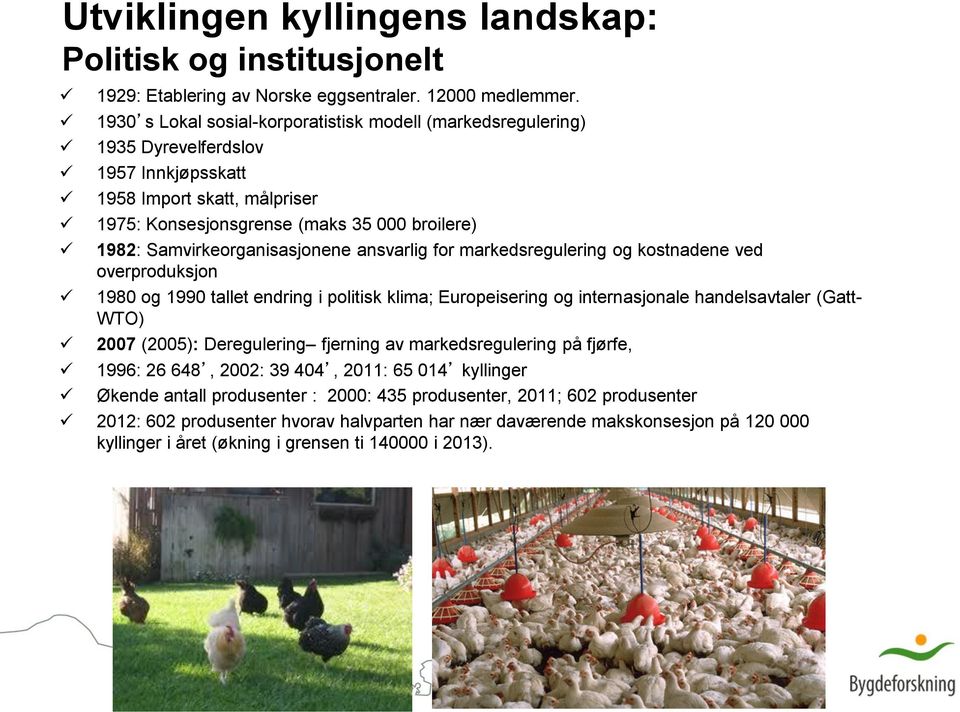 Samvirkeorganisasjonene ansvarlig for markedsregulering og kostnadene ved overproduksjon 1980 og 1990 tallet endring i politisk klima; Europeisering og internasjonale handelsavtaler (Gatt- WTO) 2007