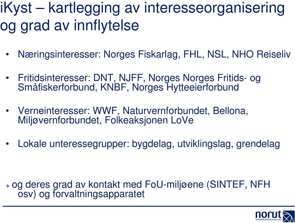 Verneinteresser: WWF, Naturvernforbundet, Bellona, Miljøvernforbundet, Folkeaksjonen LoVe Lokale unteressegrupper: