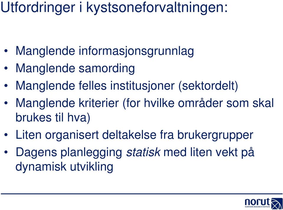 kriterier (for hvilke områder som skal brukes til hva) Liten organisert