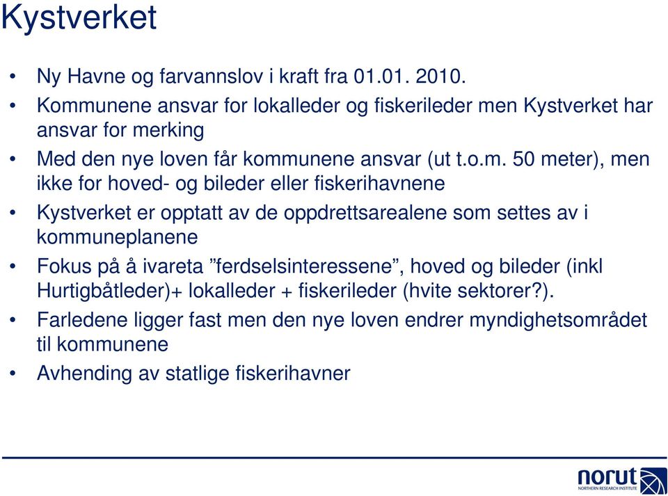 meter), men ikke for hoved- og bileder eller fiskerihavnene Kystverket er opptatt av de oppdrettsarealene som settes av i kommuneplanene Fokus