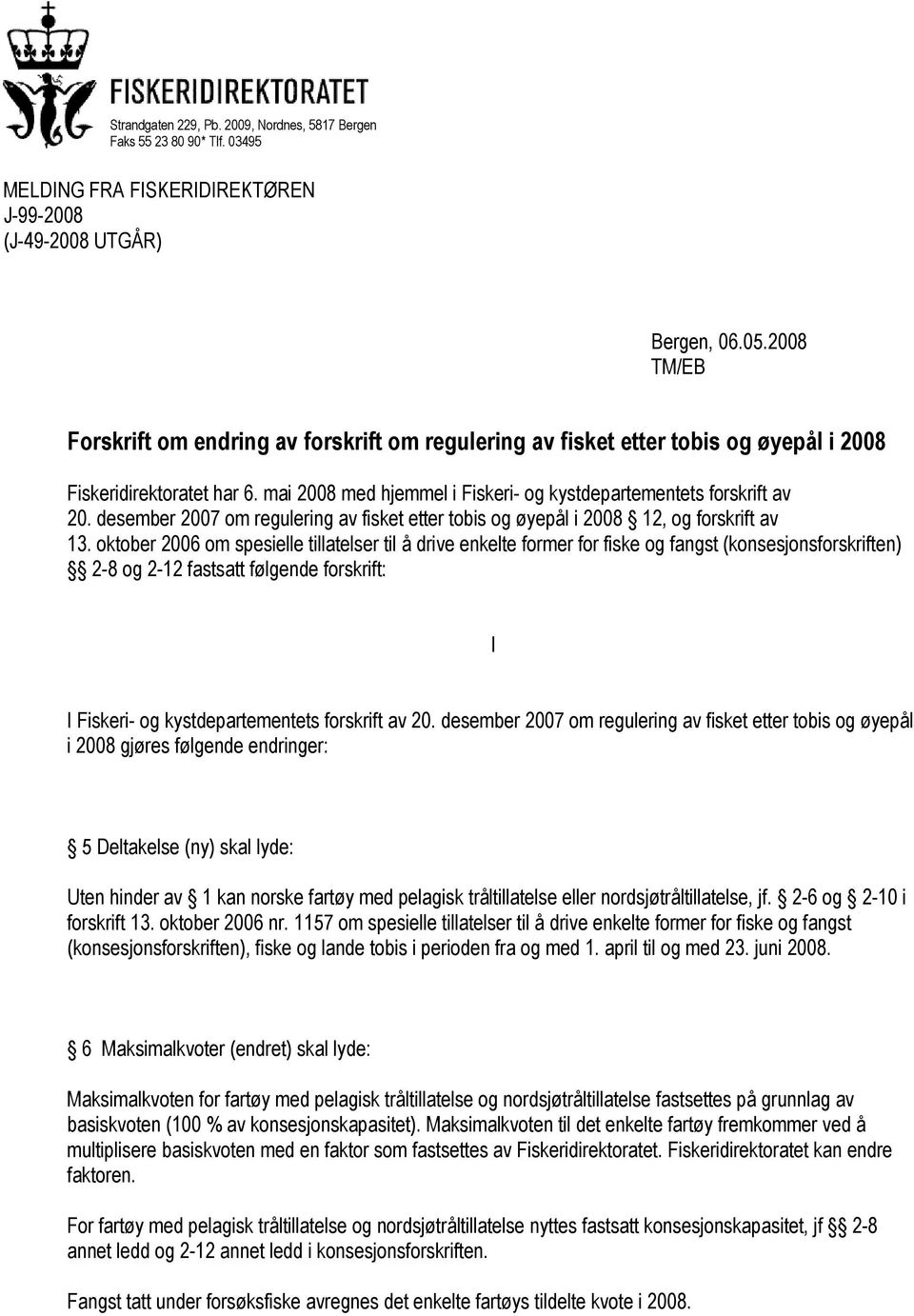 desember 2007 om regulering av fisket etter tobis og øyepål i 2008 12, og forskrift av 13.