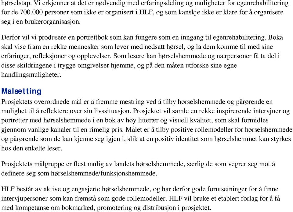 Derfor vil vi produsere en portrettbok som kan fungere som en inngang til egenrehabilitering.