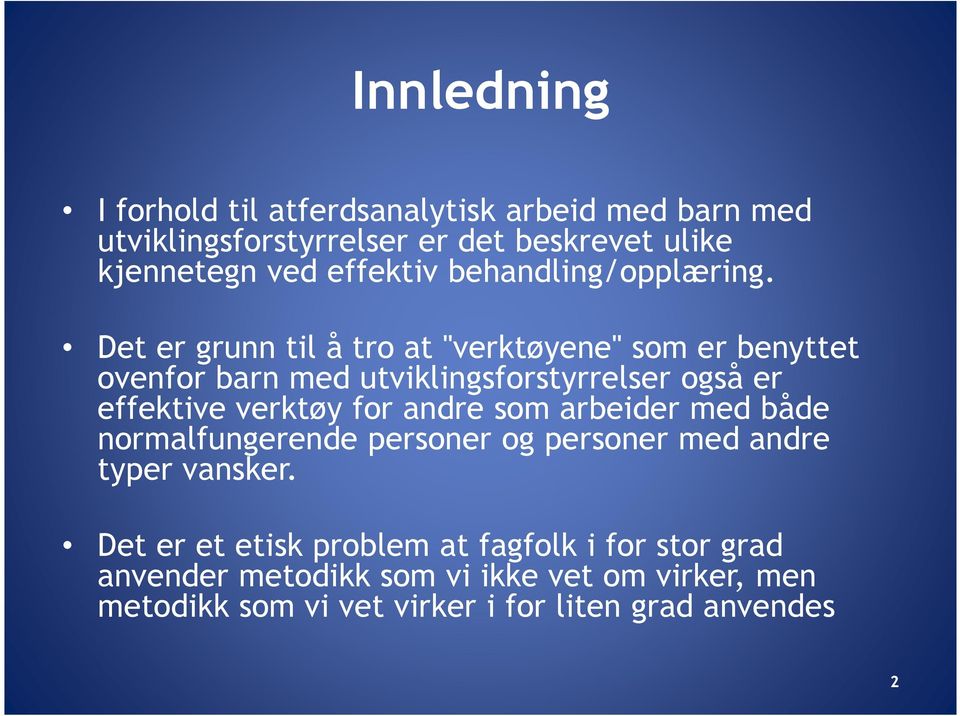 Det er grunn til å tro at "verktøyene" som er benyttet ovenfor barn med utviklingsforstyrrelser også er effektive verktøy for andre