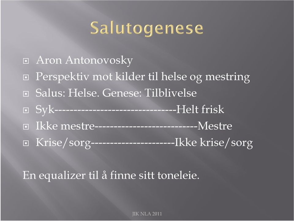 Genese: Tilblivelse Syk--------------------------------Helt frisk