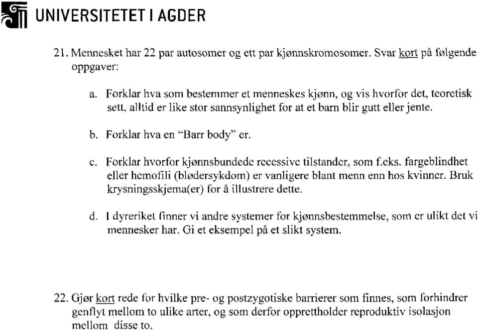 Forklar hva en "Barr body" er. Forklar hvorfor kjønnsbundedc recessive tilstander, som feks. fargeblindhet eller hemofili (blødersykdom) er vanligere blant menn enn hos kvinner.