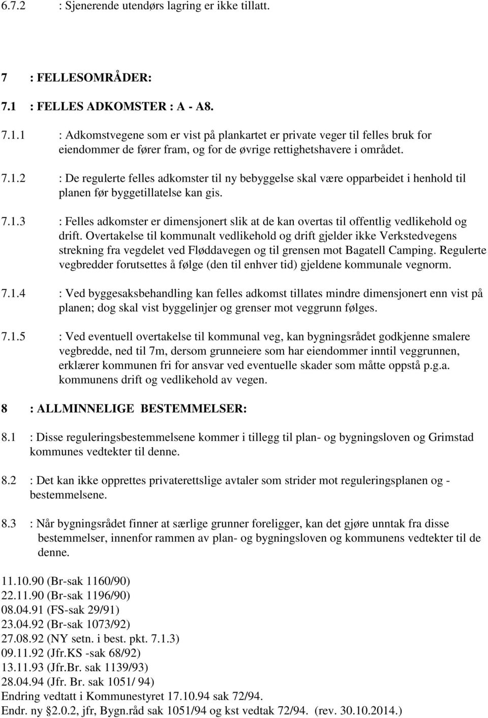 7.1.3 : Felles adkomster er dimensjonert slik at de kan overtas til offentlig vedlikehold og drift.