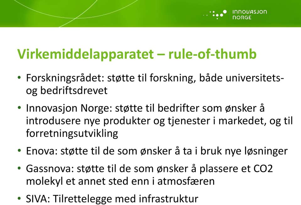 i markedet, og til forretningsutvikling Enova: støtte til de som ønsker å ta i bruk nye løsninger