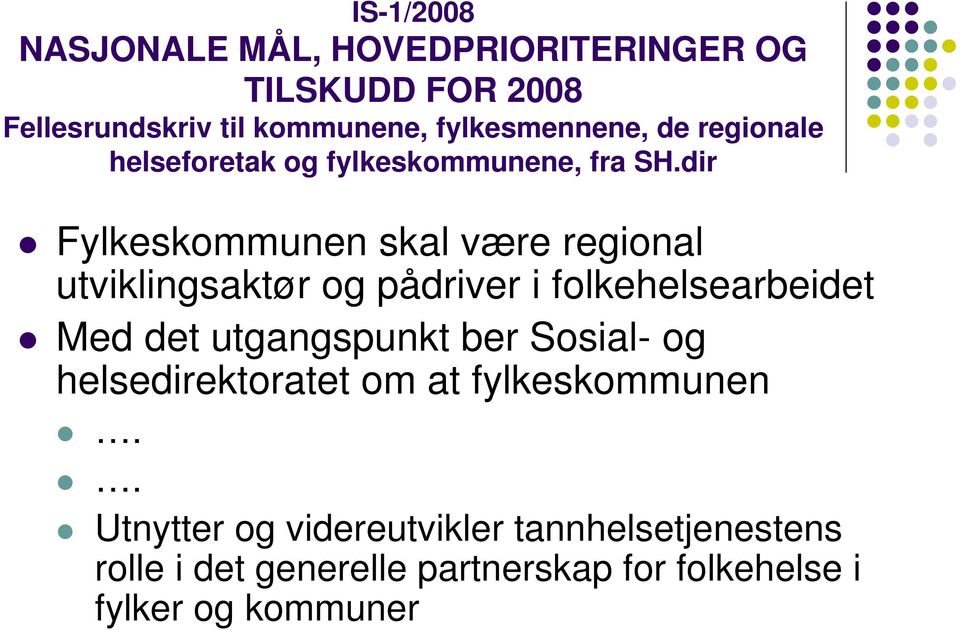 dir Fylkeskommunen skal være regional utviklingsaktør og pådriver i folkehelsearbeidet Med det utgangspunkt ber