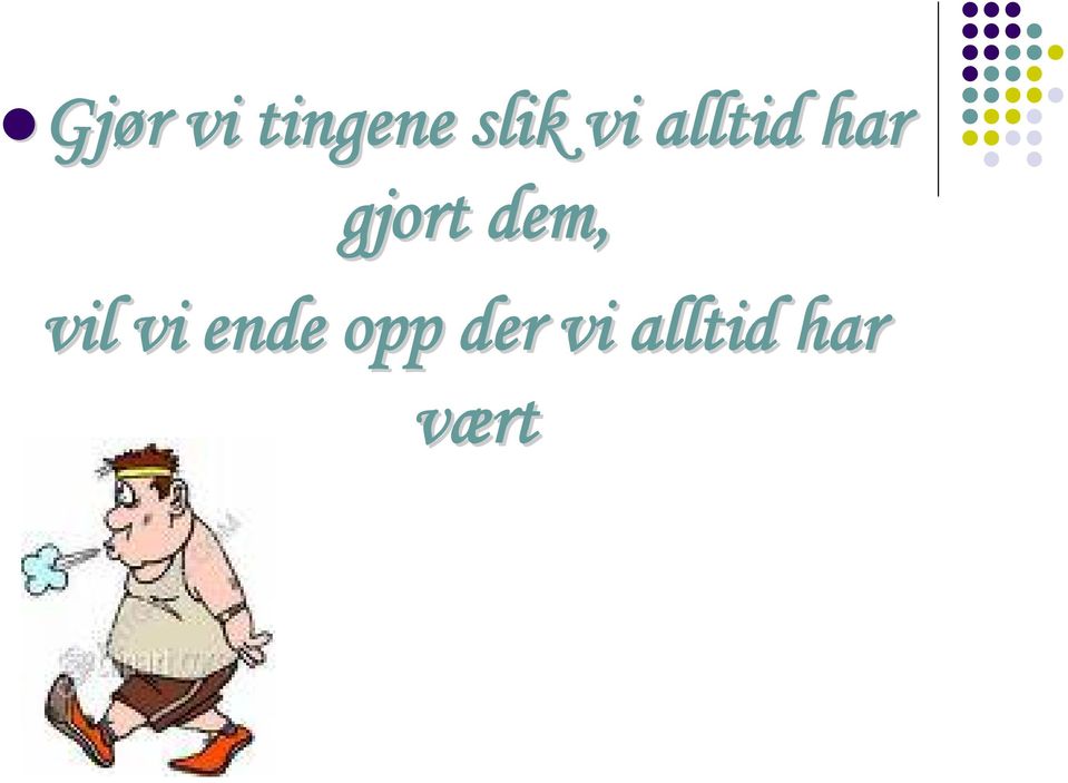 gjort dem, vil vi