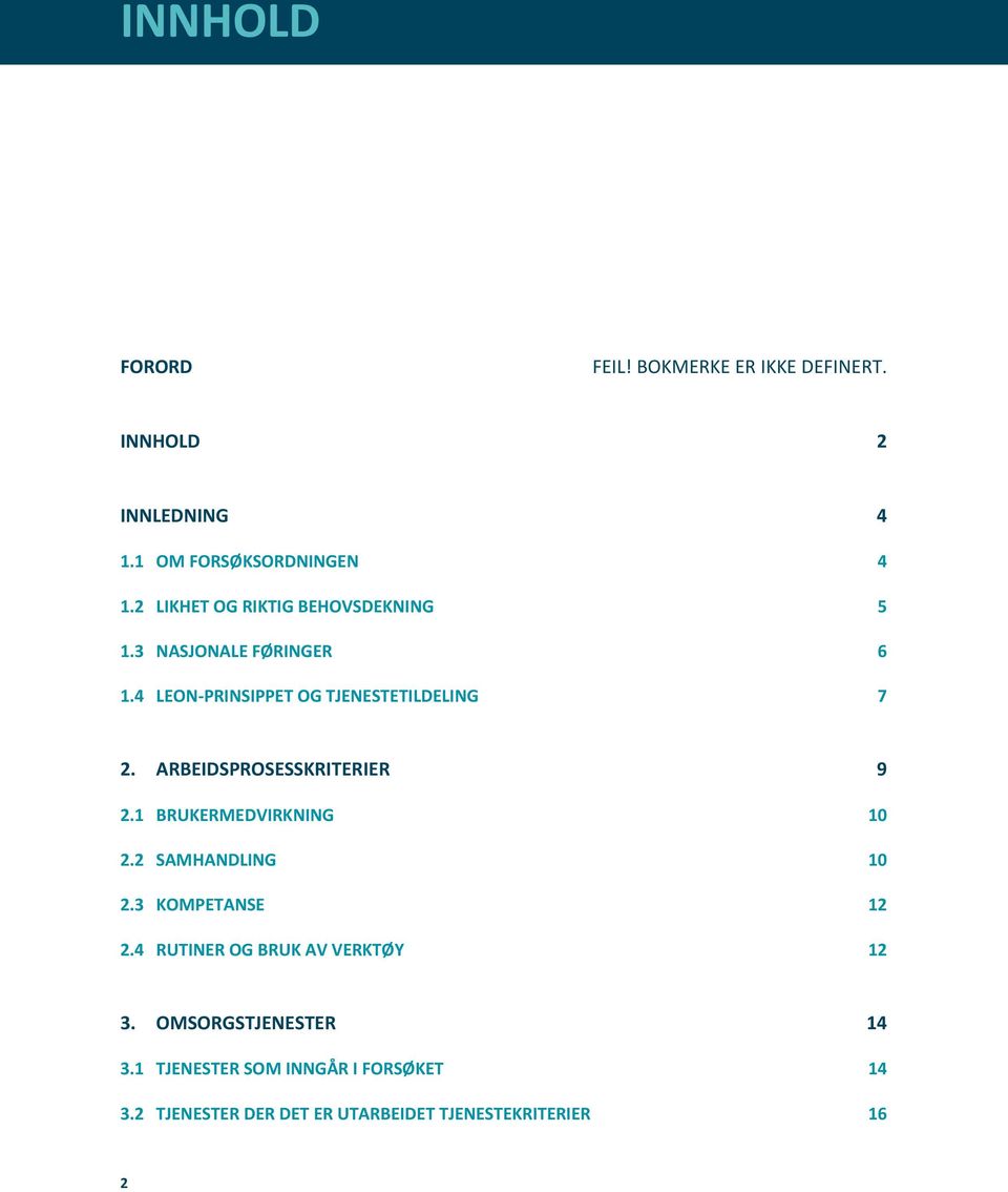 ARBEIDSPROSESSKRITERIER 9 2.1 BRUKERMEDVIRKNING 10 2.2 SAMHANDLING 10 2.3 KOMPETANSE 12 2.