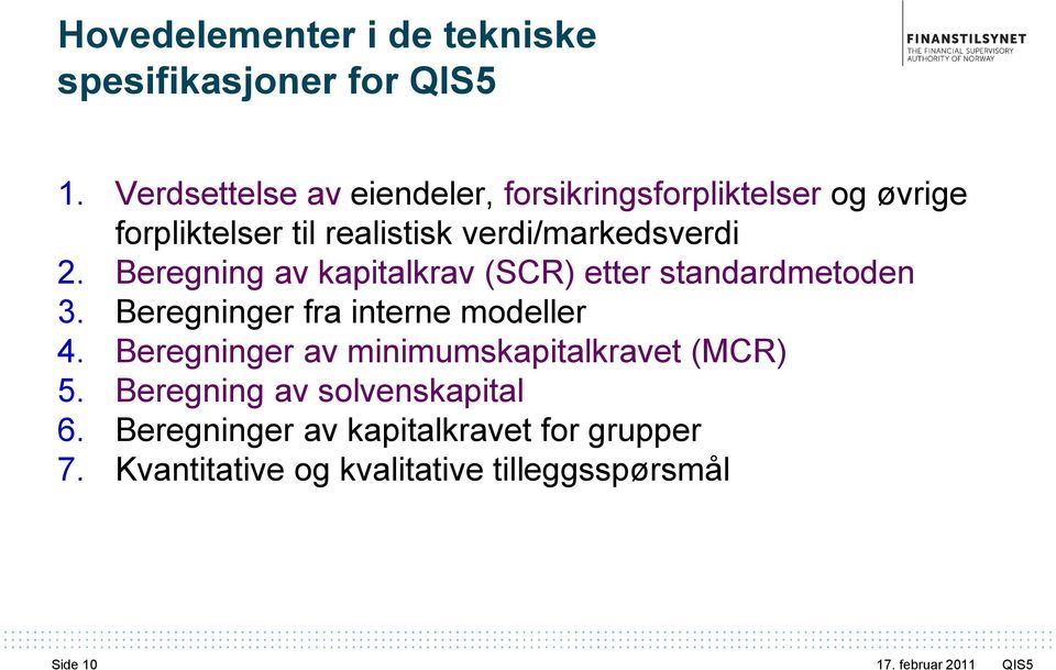 verdi/markedsverdi 2. Beregning av kapitalkrav (SCR) etter standardmetoden 3.