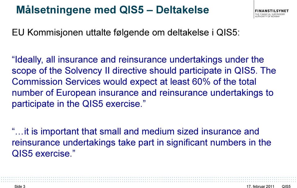 The Commission Services would expect at least 60% of the total number of European insurance and reinsurance undertakings to