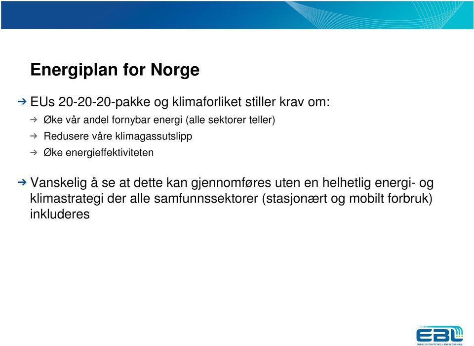 energieffektiviteten Vanskelig å se at dette kan gjennomføres uten en helhetlig