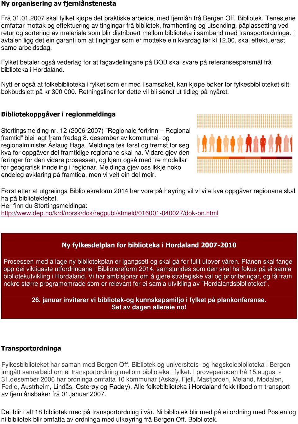 transportordninga. I avtalen ligg det ein garanti om at tingingar som er motteke ein kvardag før kl 12.00, skal effektuerast same arbeidsdag.