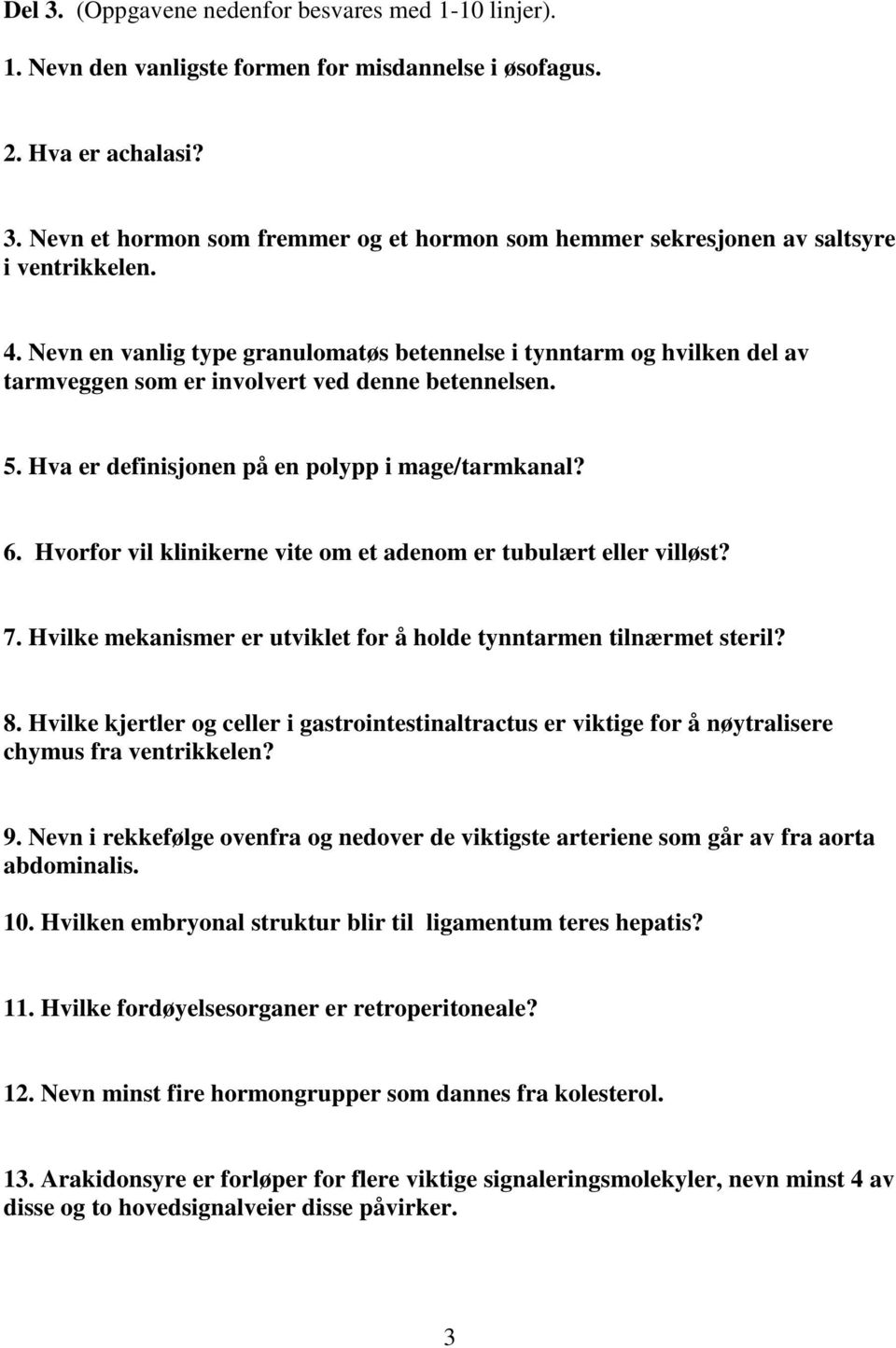 Hvorfor vil klinikerne vite om et adenom er tubulært eller villøst? 7. Hvilke mekanismer er utviklet for å holde tynntarmen tilnærmet steril? 8.