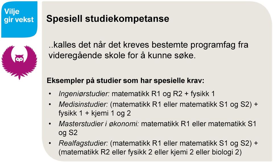 (matematikk R1 eller matematikk S1 og S2) + fysikk 1 + kjemi 1 og 2 Masterstudier i økonomi: matematikk R1 eller