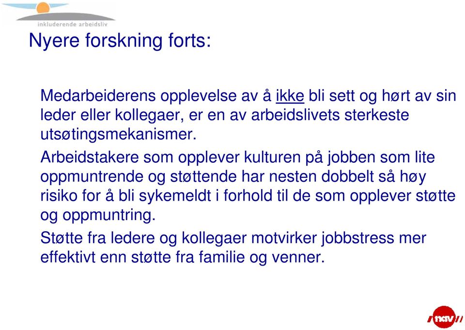 Arbeidstakere som opplever kulturen på jobben som lite oppmuntrende og støttende har nesten dobbelt så høy