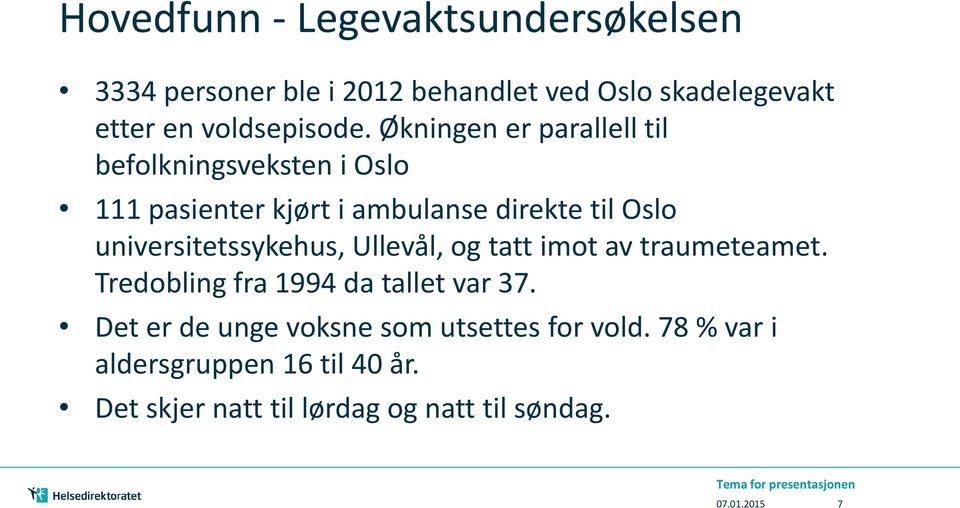 universitetssykehus, Ullevål, og tatt imot av traumeteamet. Tredobling fra 1994 da tallet var 37.