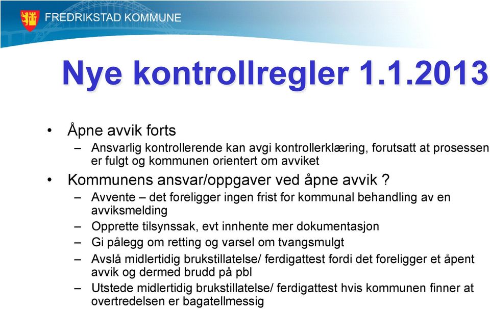 Avvente det foreligger ingen frist for kommunal behandling av en avviksmelding Opprette tilsynssak, evt innhente mer dokumentasjon Gi pålegg