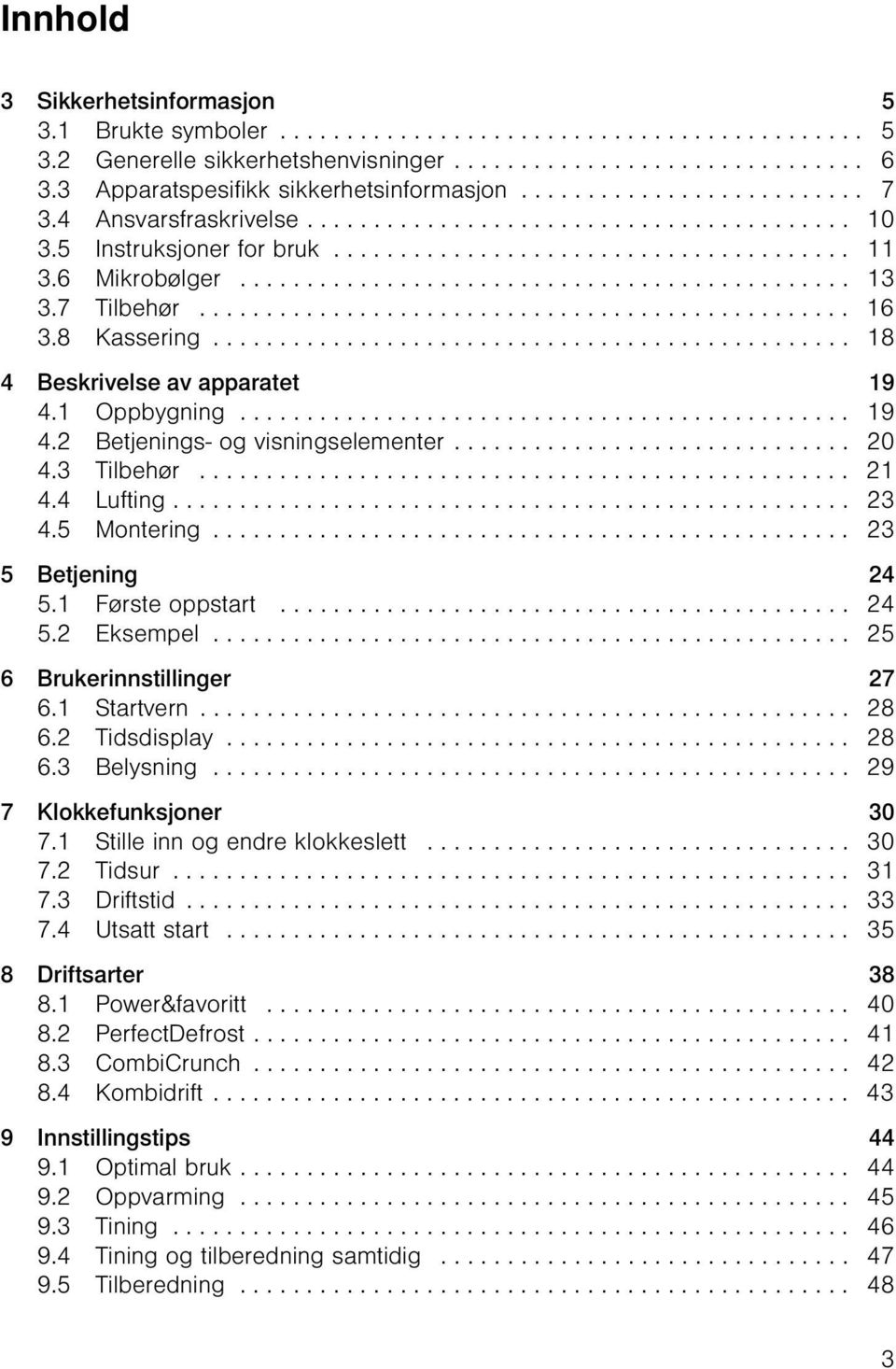 6 Mikrobølger.............................................. 13 3.7 Tilbehør................................................. 16 3.8 Kassering................................................ 18 4 Beskrivelse av apparatet 19 4.