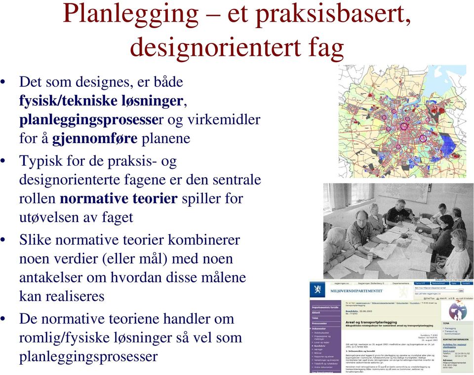 teorier spiller for utøvelsen av faget Slike normative teorier kombinerer noen verdier (eller mål) med noen antakelser om