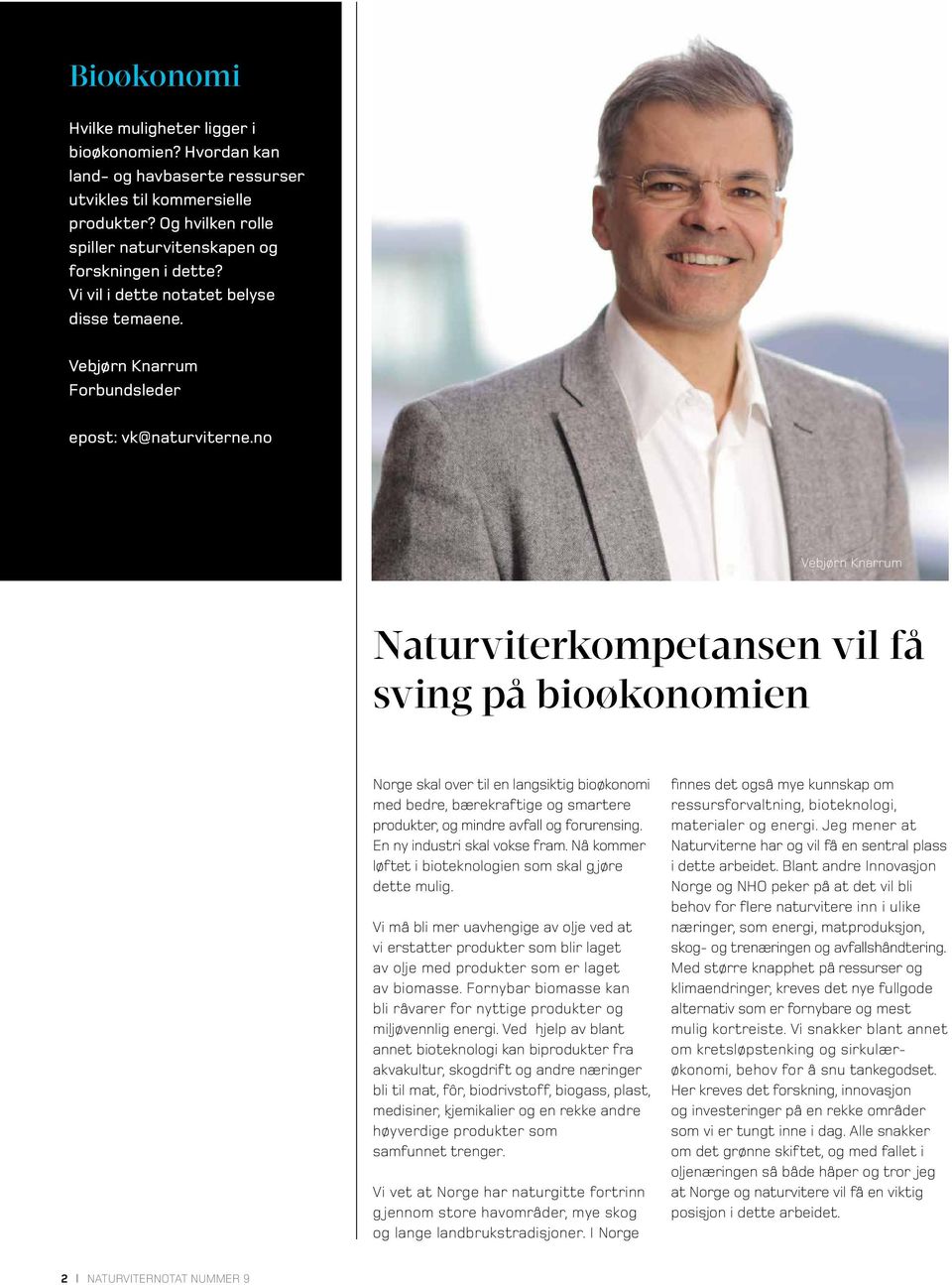 no Vebjørn Knarrum Naturviterkompetansen vil få sving på bioøkonomien Norge skal over til en langsiktig bioøkonomi med bedre, bærekraftige og smartere produkter, og mindre avfall og forurensing.