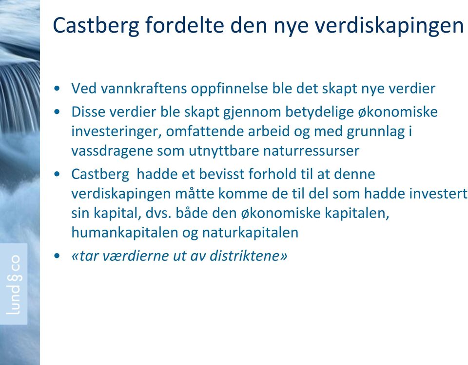 naturressurser Castberg hadde et bevisst forhold til at denne verdiskapingen måtte komme de til del som hadde