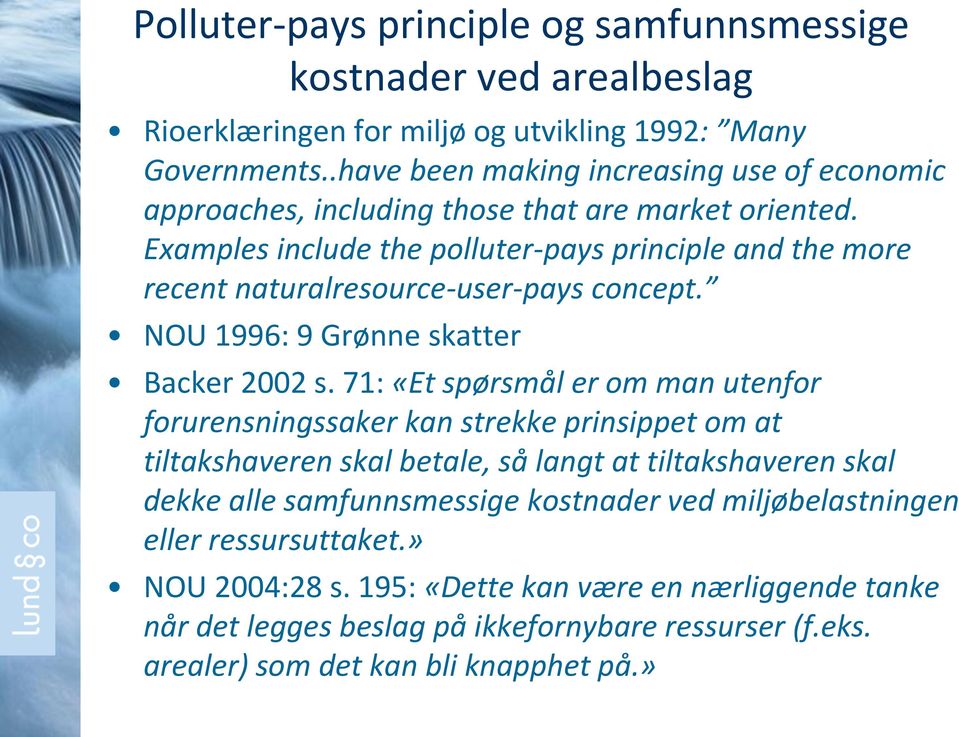 Examples include the polluter-pays principle and the more recent naturalresource-user-pays concept. NOU 1996: 9 Grønne skatter Backer 2002 s.